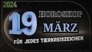 HOROSKOP FÜR DEN 19 MÄRZ 2024 FÜR JEDES ZEICHEN DES TIERKREISES [upl. by Adnouqal791]