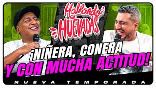 HABLANDO HUEVADAS  Novena Temporada NIÑERA CONERA Y CON MUCHA ACTITUD [upl. by Ynatsed757]