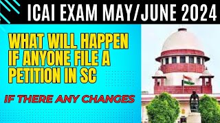 ICAI Exam May June 2024 If there any Chances CA Exam postponed if Anyone File PIL In Supreme court [upl. by Hnid192]