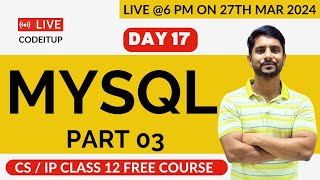 Day 17  CS  IP Class 12  MySQL  Part 03 [upl. by Mullac393]