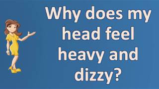 Why does my head feel heavy and dizzy   Best Health FAQ Channel [upl. by Manvell]