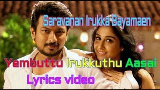 Yembuttu Irukkuthu Aasai Song Lyrics VideoSaravanan Irukka Bayamaen [upl. by Dillon90]