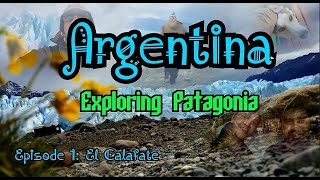 Argentina Patagonia Episode 1 El Calafate Vlog [upl. by Daniella308]