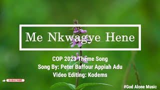 Me Nkwagye Hene Lyrics  COP 2023 Theme Song Song By Peter Baffour Appiah Adu [upl. by Bluh]