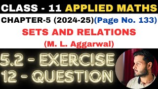 12Question Ex 52 l Chapter 5 l SETS AND RELATIONS l Class 11th Applied Maths l M L Aggarwal 202425 [upl. by Eidod690]