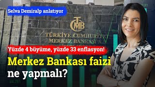 Yüzde 4 Büyüme Yüzde 33 Enflasyon Merkez Bankası Faizi Ne Yapmalı  Selva Demiralp [upl. by Erlin]