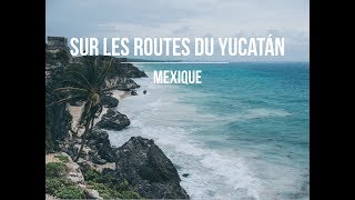 MEXIQUE │ROAD TRIP dans le Yucatán [upl. by Nevaeh]