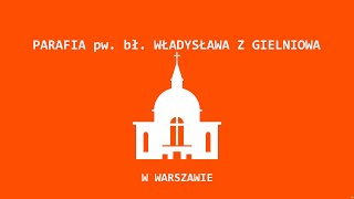 Transmisja z parafii Bł Władysława z Gielniowa w Warszawie [upl. by Kenaz]