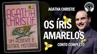 Os iris amarelos  Agatha Christie conto completo  Audiobook  Audiolivro [upl. by Htide]