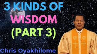 3 Kinds Of Wisdom Part 3  CHRIS OYAKHILOME [upl. by Acissev]