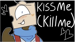 Kiss me kill me [upl. by Ayidan]