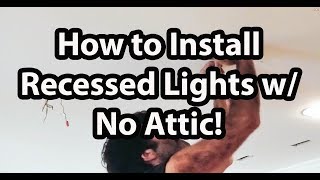 How to Install Can Lights Without Attic Access [upl. by Linson497]