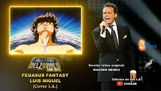 Cover IA saintseiya quotPegasus Fantasyquot Cantado por luismiguel [upl. by Lecrad628]