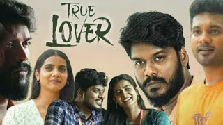 TRUE LOVER 2024  Manikandan  Sri Gouri Priya  Geetha  Prabhuram Full Movie Facts and Review [upl. by Herod458]