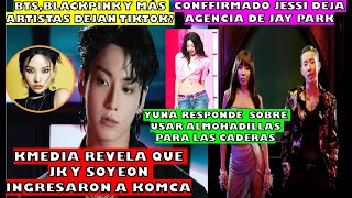 🤗KMEDIA REVELA JK Y SOYEON INGRESAN A KOMCABTS DEJARA TIKTOKYUNA RESPONDE DE ALMOHADILLA CADERAS [upl. by Dao]