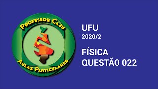 UFU 20202  FÍSICA  QUESTÃO 022 [upl. by Dlorag96]