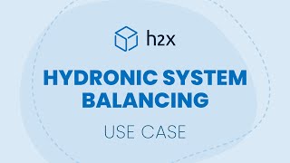 Hydronic System Balancing  h2x Use Case [upl. by Leina]