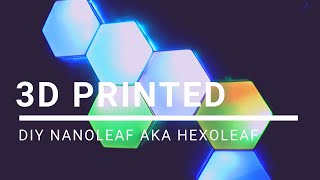 3D Printed DIY Nanoleaf  Hexoleaf [upl. by Cenac]