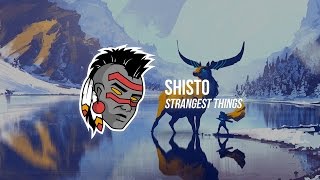 Shisto  Strangest Things [upl. by Junna271]