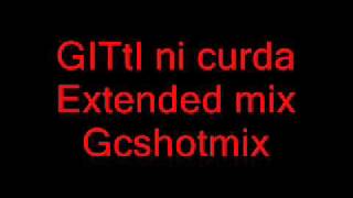 GITtI ni curda Extended mix Gcshotmix Dj Nante [upl. by Yttik433]