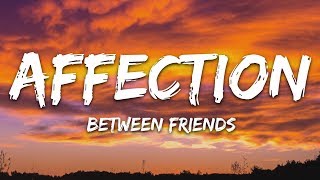 BETWEEN FRIENDS  Affection Lyrics [upl. by Forlini]