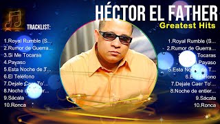 Héctor el Father MIX songs  Héctor el Father 2024 🌻 Héctor el Father Top Hits 🌻 [upl. by Maegan149]