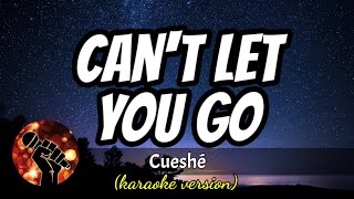 CANT LET YOU GO  CUESHE karaoke version [upl. by Yelir]