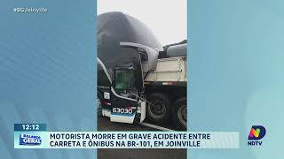 Motorista morre em grave acidente entre carreta e ônibus na BR101 em Joinville [upl. by Eahcim663]