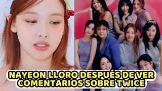 NAYEON DE TWICE LLORO DESPUES DE LEER COMENTARIOS EN YOUTUBE SOBRE SU GRUPO [upl. by Onaireves673]