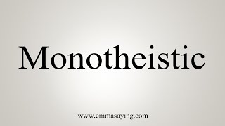 How To Say Monotheistic [upl. by Krystal117]