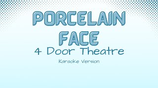 Porcelain Face  4 Door Theatre Karaoke Version [upl. by Herstein]