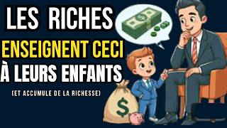 5 LECONS FONDAMENTALES que les PARNTS RICHES enseignent à LEURS ENFANTS dès le berceau [upl. by Osnofla]