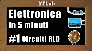 Legge di Ohm e Circuiti RLC  Elettronica in 5 minuti 1 [upl. by Reyaht]