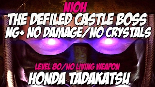 Nioh  NG The Defiled Castle  BOSS No DamageNo Crystals quotHonda Tadakatsu Crusherquot [upl. by Hsejar]