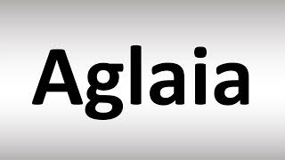 How to Pronounce Aglaia [upl. by Patrich]