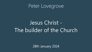 ECF 28012024 Peter Lovegrove  Jesus Christ  the builder of the Church [upl. by Eelyah241]