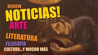 REVIEW NOTICIAS ARTE LITERATURA FILOSOFÍA Y CULTURA [upl. by Xirdnek]