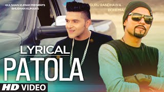 Patola Full Song with LYRICS  Guru Randhawa Feat Bohemia [upl. by Jutta]