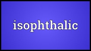 Isophthalic Meaning [upl. by Roxane]