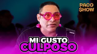 Paco Show  Mi gusto CULPOSO [upl. by Siver329]