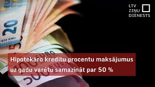 Hipotekāro kredītu procentu maksājumus uz gadu varētu samazināt par 50 [upl. by Eagle]