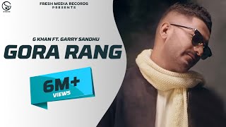 G Khan ft Garry Sandhu  Gora Rang Full Video Song   Ar Deep  Fresh Media Records [upl. by Ayidah]