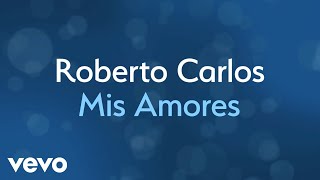 Roberto Carlos  Mis Amores Lyric Video [upl. by Jamnis]