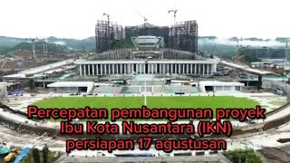 Percepatan pembangunan proyek Ibu Kota Nusantara IKN persiapan 17 agustusan [upl. by Reiners]