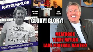 Meathook Terry Naylor  Glory Glory Tottenham Hotspur  Lads Football Banter [upl. by Popper]