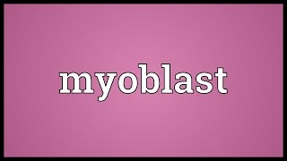 Myoblast Meaning [upl. by Idurt]