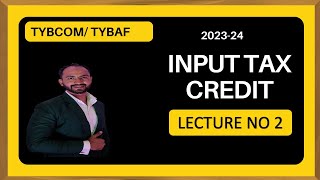 2 TYBCOM Indirect Tax GST Input Tax Credit  SEM 6  TYBMS  Siraj Shaikh  Mumbai University [upl. by Asilana780]