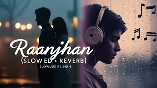 💘Raanjhan💐ll Slowed Reverb ll B1 Lofi Song [upl. by Hett]