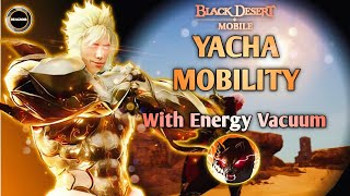 YACHAs 🔥 Mobility updated  With Energy Vacuum  Black Desert Mobile [upl. by Erdnaid271]