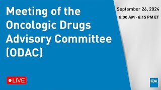 September 26 2024 Meeting of the Oncologic Drugs Advisory Committee ODAC [upl. by Solracsiul755]